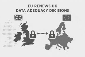EU renews UK data adequacy decisions, safeguarding EU–UK data flows until 2031